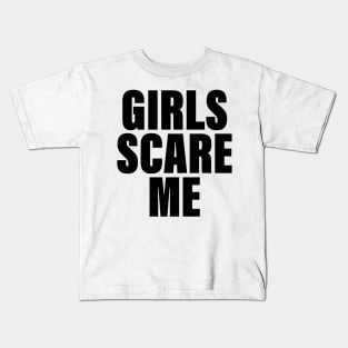 Girls scare me Kids T-Shirt